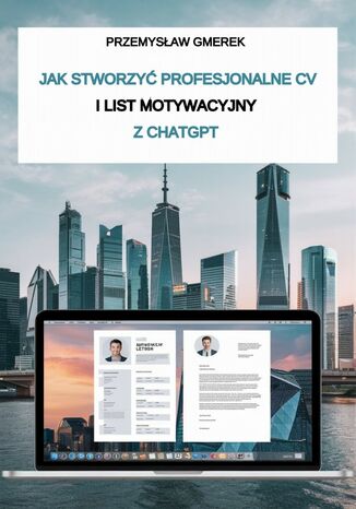 Jak stworzyć profesjonalne CV  i list motywacyjny  z ChatGPT Przemysław Gmerek - okladka książki