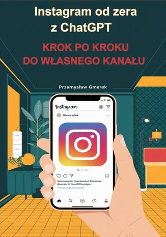 Instagram od zera  z ChatGPT:  Krok po kroku  do własnego kanału Przemysław Gmerek - okladka książki