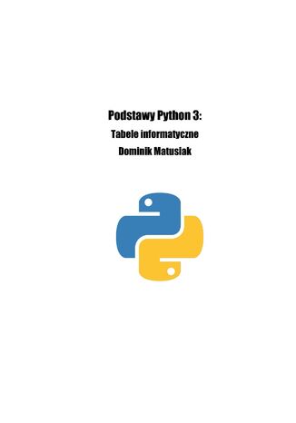 Podstawy Python 3. Tabele informatyczne Dominik Matusiak - okladka książki