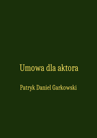 Umowa dla aktora Patryk Daniel Garkowski - okladka książki