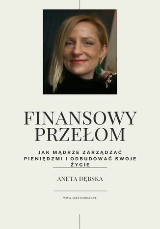 Finansowy Przełom. Jak mądrze zarządzać pieniędzmi i odbudować swoje życie Aneta Dębska - okladka książki