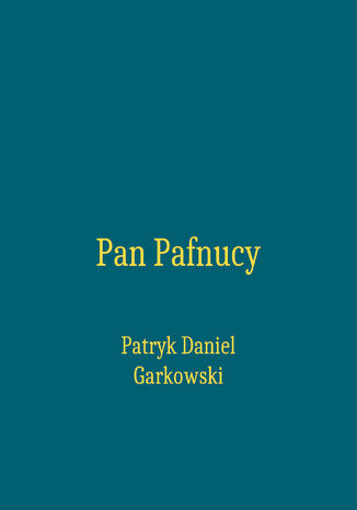 Pan Pafnucy Patryk Daniel Garkowski - okladka książki