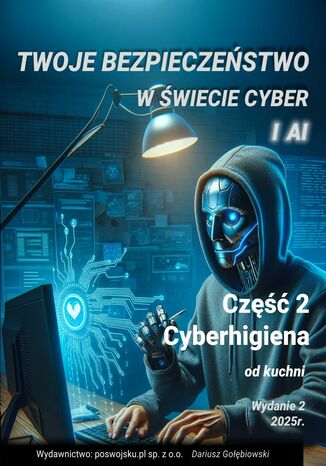 TWOJE BEZPIECZEŃSTWO W ŚWIECIE CYBER I AI Część 2 Cyberhigiena 2025 Dariusz Gołębiowski - okladka książki