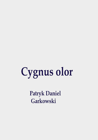 Cygnus olor Patryk Daniel Garkowski - okladka książki