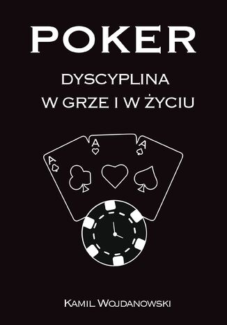 Poker - Dyscyplina w grze i w życiu Kamil Wojdanowski - okladka książki