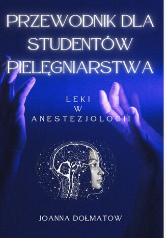 Przewodnik dla Studentów Pielęgniarstwa. Leki  w  anestezjologii JOANNA DOLMATOW - okladka książki