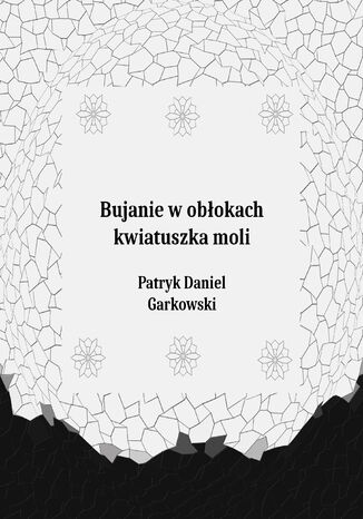 Bujanie w obłokach kwiatuszka moli Patryk Daniel Garkowski - okladka książki