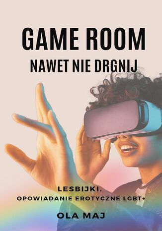 Game room. Nawet nie drgnij. Lesbijki. Opowiadanie erotyczne LGBT+ Ola Maj - okladka książki