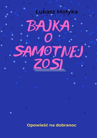 Bajka o Samotnej Zosi Łukasz Motyka - okladka książki