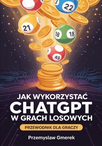 Jak wykorzystać ChatGPT w grach losowych: Przewodnik dla graczy Przemysław Gmerek - okladka książki