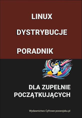 Linux Dystrybucje Poradnik dla zupełnie początkujących poswojsku.pl sp. z o.o. - okladka książki