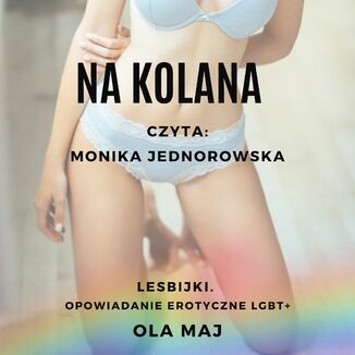 Na kolana. Lesbijki. Opowiadanie erotyczne LGBT+ Ola Maj - audiobook MP3