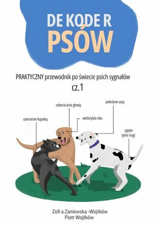 Dekoder psów. Praktyczny przewodnik po świecie psich sygnałów Zofia Zaniewska­&#8209;Wojtków, Piotr Wojtków - okladka książki
