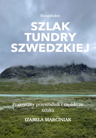 Kungsleden SZLAK TUNDRY SZWEDZKIEJ Izabela Marciniak - okladka książki