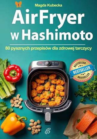Air Fryer w Hashimoto. 80 pysznych przepisów dla zdrowej tarczycy Magda Kubecka - okladka książki