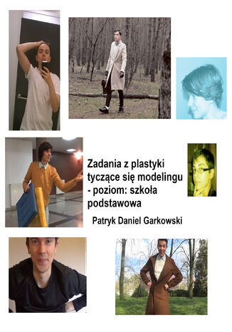 Zadania z plastyki tyczące się modelingu - poziom: szkoła podstawowa Patryk Daniel Garkowski - okladka książki