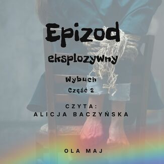 Epizod eksplozywny. Wybuch. Część 2 Ola Maj - audiobook MP3
