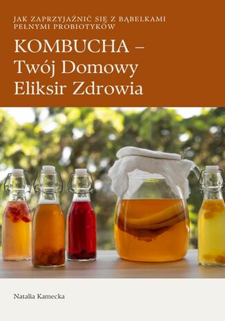 KOMBUCHA - Twój Domowy Eliksir Zdrowia Natalia Kamecka - okladka książki