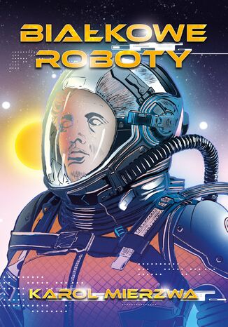 Białkowe Roboty Karol Mierzwa - okladka książki