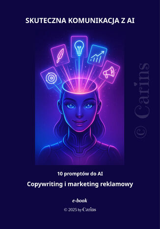 SKUTECZNA KOMUNIKACJA Z AI - 10 promptów do AI - Copywriting i marketing reklamowy - część 1 Carins - okladka książki