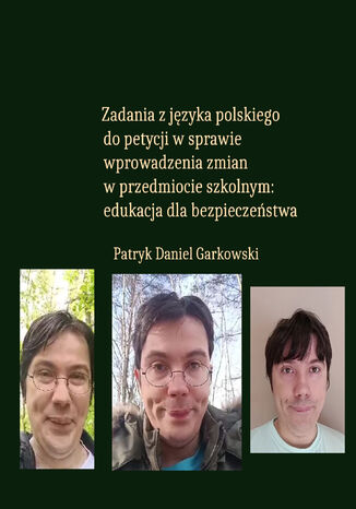 Zadania z języka polskiego do petycji w sprawie wprowadzenia zmian w przedmiocie szkolnym: edukacja dla bezpieczeństwa Patryk Daniel Garkowski - okladka książki