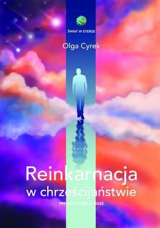 Reinkarnacja w chrześcijaństwie. Preegzystencja dusz Olga Cyrek - okladka książki