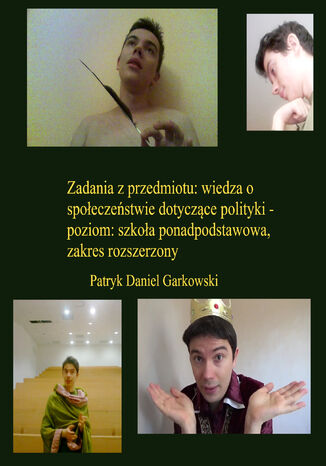 Zadania z przedmiotu: wiedza o społeczeństwie dotyczące polityki - poziom: szkoła ponadpodstawowa, zakres rozszerzony Patryk Daniel Garkowski - okladka książki