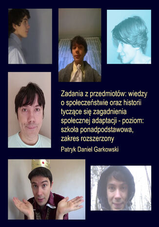 Zadania z przedmiotów: wiedzy o społeczeństwie oraz historii tyczące się zagadnienia społecznej adaptacji - poziom: szkoła ponadpodstawowa, zakres rozszerzony Patryk Daniel Garkowski - okladka książki