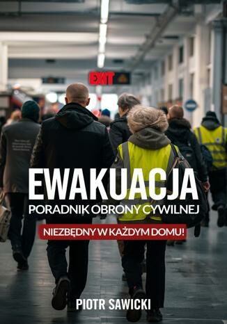 Ewakuacja. Poradnik Obrony Cywilnej Piotr Sawicki - okladka książki