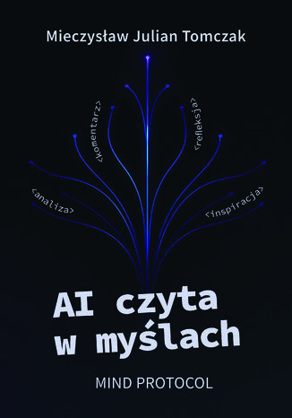 AI czyta w myślach. Mind Protocol Mieczysław Julian Tomczak - okladka książki