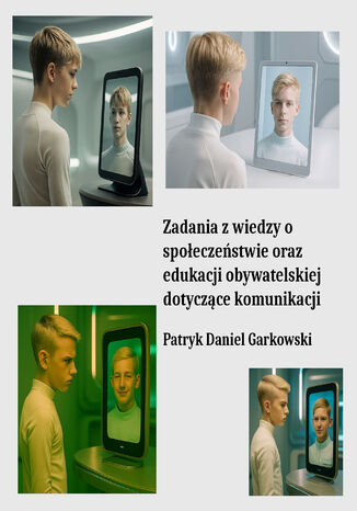 Zadania z wiedzy o społeczeństwie oraz edukacji obywatelskiej dotyczące komunikacji Patryk Daniel Garkowski - okladka książki