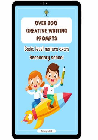 Over 300 creative writing prompts. Basic level matura exam. Secondary school Katarzyna Rak - okladka książki