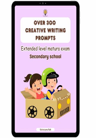 Over 300 creative writing prompts. Extended level matura exam. Secondary school Katarzyna Rak - okladka książki