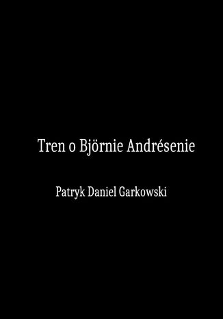 Tren o Björnie Andrésenie Patryk Daniel Garkowski - okladka książki