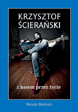 Krzysztof Ścierański - z basem przez życie. Wyd. II+Bonus Renata Bednarz - okladka książki