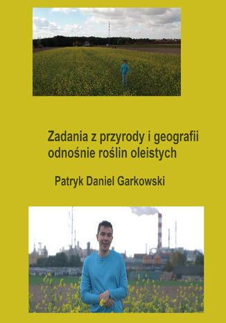 Zadania z przyrody i geografii odnośnie roślin oleistych Patryk Daniel Garkowski - okladka książki