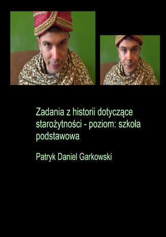 Zadania z historii dotyczące starożytności - poziom: szkoła podstawowa Patryk Daniel Garkowski - okladka książki