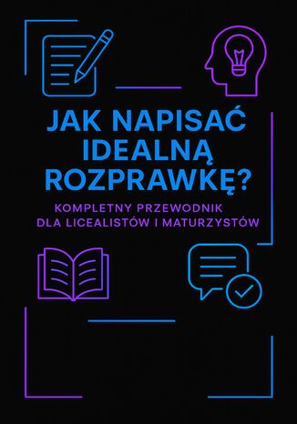 Jak napisać idealną rozprawkę. Kompletny przewodnik dla licealistów i maturzystów Mariusz Lipnicki - okladka książki