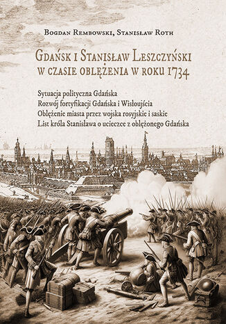 Gdańsk i Stanisław Leszczyński w czasie oblężenia w roku 1734 Bogdan Rembowski, Stanisław Roth - okladka książki