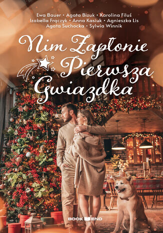 Nim zapłonie pierwsza gwiazdka Izabella Frączyk, Agnieszka Lis, Agata Bizuk, Agata Suchocka, Anna Kasiuk, Ewa Bauer, Karolina Filuś, Sylwia Winnik - okladka książki