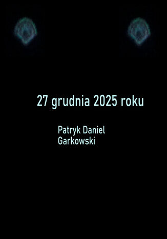 27 grudnia 2025 roku Patryk Daniel Garkowski - okladka książki