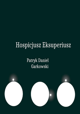 Hospicjusz Eksuperiusz Patryk Daniel Garkowski - okladka książki