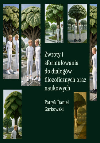 Zwroty i sformułowania do dialogów filozoficznych oraz naukowych Patryk Daniel Garkowski - okladka książki