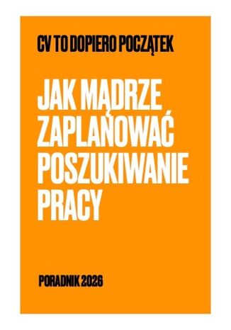 CV to dopiero początek. Jak mądrze zaplanować poszukiwanie pracy Mentorka Kariery - okladka książki