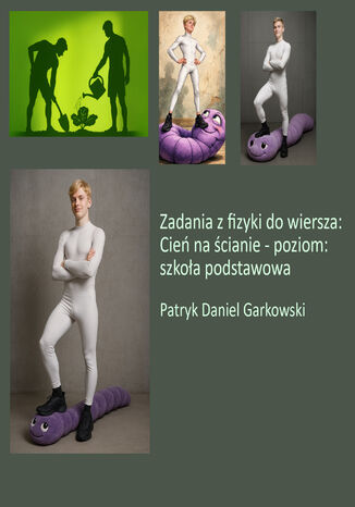 Zadania z fizyki do wiersza: Cień na ścianie - poziom: szkoła podstawowa Patryk Daniel Garkowski - okladka książki