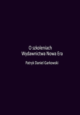 O szkoleniach Wydawnictwa Nowa Era Patryk Daniel Garkowski - okladka książki