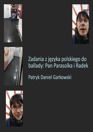Zadania z języka polskiego do ballady: Pan Parasolka i Radek Patryk Daniel Garkowski - okladka książki