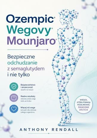 Ozempic, Wegovy, Mounjaro. Bezpieczne odchudzanie z semaglutydem i nie tylko Anthony Rendall - okladka książki