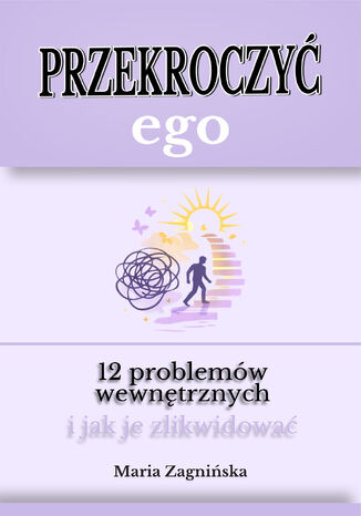 Przekroczyć ego. 12 problemów wewnętrznych i jak je zlikwidować Maria Zagnińska - okladka książki