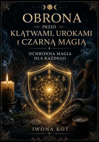 Obrona przed klątwami, urokami i czarną magią. Ochronna magia dla każdego Iwona Kot - okladka książki